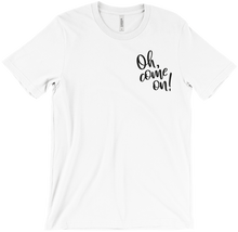 The 'Oh Come On!' T-Shirt