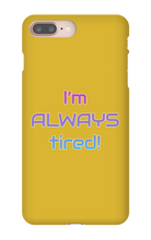 I'm ALWAYS tired! iPhone Phone Cases