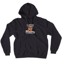 Z-Hoodies I AIN'T GOT TIME