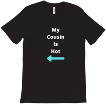 My Cousin Is Hot T-Shirt