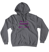 This Is A Sweatshirt And I Own It