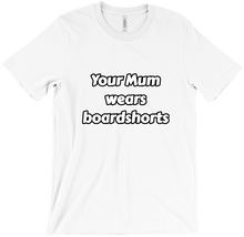 Your mum wears boardshorts (aus)
