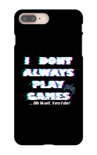 I DONT PLAY GAMES...OH WAIT I DO-I PHONE CASE