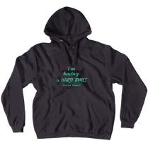 I'm Having a Hard time Hoodies (No-Zip/Pullover)