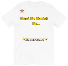 Don't Be Racist Be Righteous T-Shirt