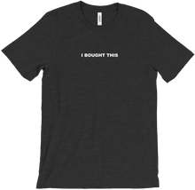 I BOUGHT THIS T-Shirt