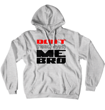 Don't (head, eyes) Me Bro (No-Zip/Pullover)