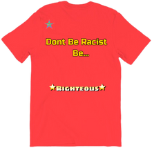 Don't Be Racist Be Righteous T-Shirt