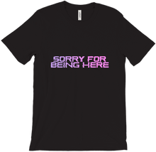 Sorry For Being Here T-Shirts