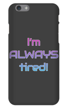 I'm ALWAYS tired! iPhone Phone Cases