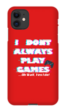 I DONT PLAY GAMES...OH WAIT I DO-I PHONE CASE
