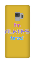 I'm ALWAYS tired! Samsung Phone Cases