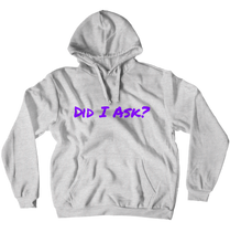 Did I Ask? Hoodies (No-Zip/Pullover)