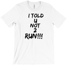 I TOLD U NOT 2 RUN!!! T-Shirts