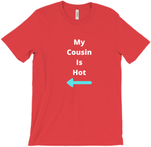 My Cousin Is Hot T-Shirt