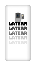 laterr Samsung Phone Cases