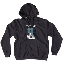 Shut Up MEG Hoodies (No-Zip) - SOT Inspired