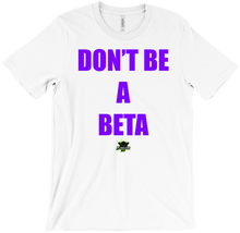 Dont Be A Beta T-Shirt