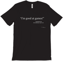 I'm good at games! T-shirt