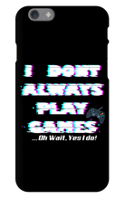 I DONT PLAY GAMES...OH WAIT I DO-I PHONE CASE