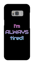 I'm ALWAYS tired! Samsung Phone Cases