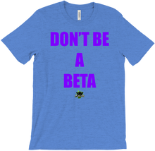 Dont Be A Beta T-Shirt