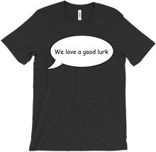 We Love A Good Lurk T-Shirt