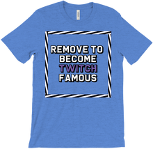 Remove to be come Twitch famous T-Shirts