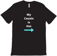 My Cousin Is Hot T-Shirt