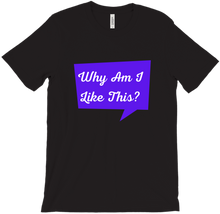 Why Am I Like This Quote T-Shirt
