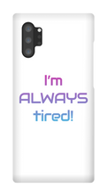 I'm ALWAYS tired! Samsung Phone Cases