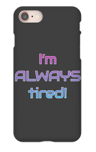 I'm ALWAYS tired! iPhone Phone Cases