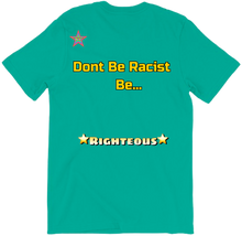 Don't Be Racist Be Righteous T-Shirt