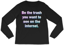 BE THE TRASH | Long Sleeve Tee