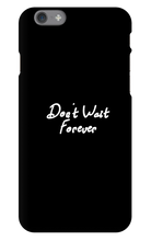 Don't Wait Forever iPhone Phone Cases