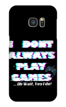 I DONT PLAY GAMES...OH WAIT I -Samsung Phone Cases
