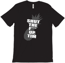 shut the f*** up, tim. t-shirt