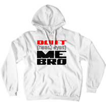 Don't (head, eyes) Me Bro (No-Zip/Pullover)