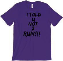 I TOLD U NOT 2 RUN!!! T-Shirts