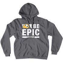 Epic Collection: Be Epic Hoodie (White Text)