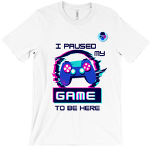 I Pause my Game T-Shirts