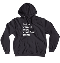 I Also Want To Know What I Am Doing Hoodie
