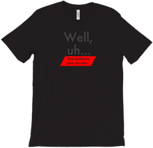 Well Uh T-Shirt