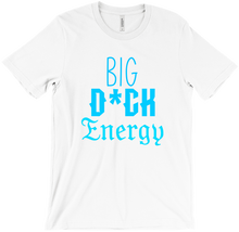 Big D*ck Energy T-Shirts