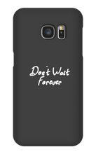 Don't Wait Forever Samsung Phone Cases