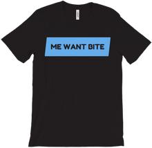 Me Want Bite T-Shirt