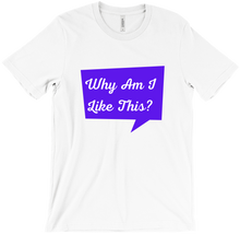 Why Am I Like This Quote T-Shirt