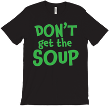 Don't Get the Soup T-Shirt