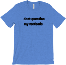 dont queastion my methods exclusive T-Shirts