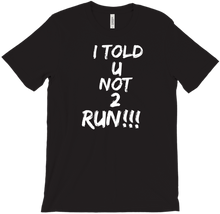 I TOLD U NOT 2 RUN!!! T-Shirts